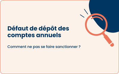 Défaut de dépôt des comptes annuels: attention aux sanctions !