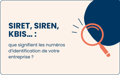 SIRET, SIREN, Kbis… : que signifient les numéros d’identification de votre entreprise ?