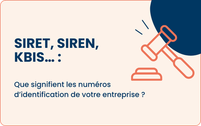 SIRET, SIREN, Kbis… : que signifient les numéros d’identification de votre entreprise ?