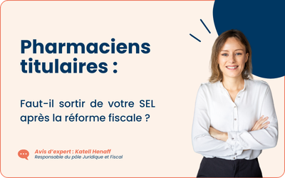 Pharmaciens titulaires : faut-il sortir de votre SEL après la réforme fiscale ?